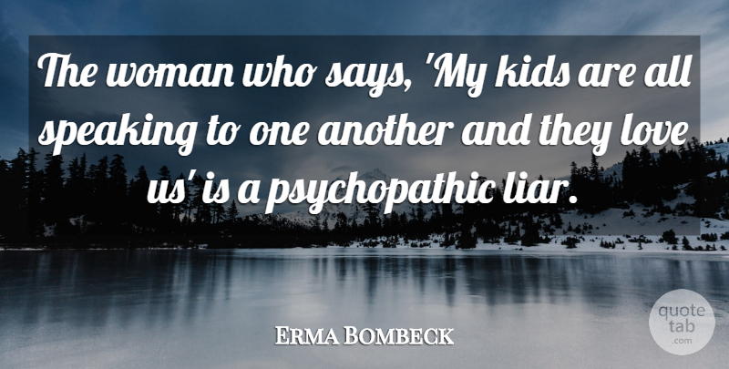 Erma Bombeck Quote About Liars, Kids, Psychopathic: The Woman Who Says My...
