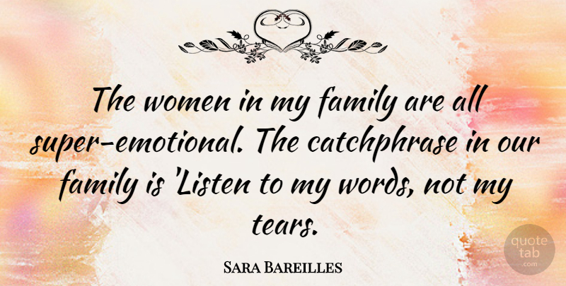 Sara Bareilles Quote About Emotional, Tears, My Family: The Women In My Family...