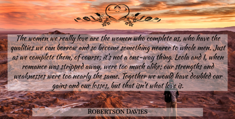 Robertson Davies Quote About Loss, Love Is, Men: The Women We Really Love...
