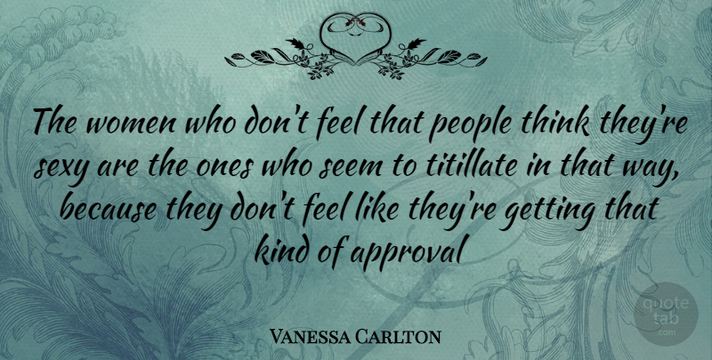 Vanessa Carlton Quote About Sexy, Thinking, People: The Women Who Dont Feel...