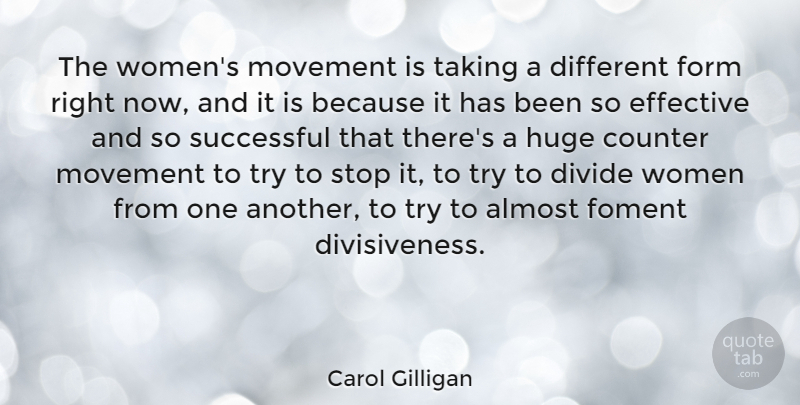 Carol Gilligan Quote About Almost, American Psychologist, Counter, Divide, Effective: The Womens Movement Is Taking...