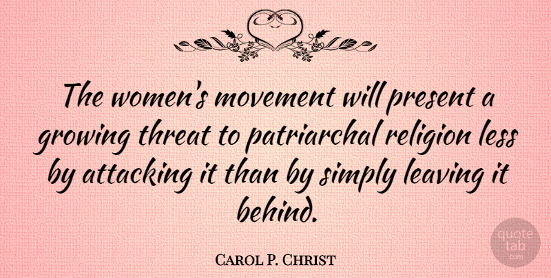 Carol P. Christ Quote About Leaving, Movement, Growing: The Womens Movement Will Present...