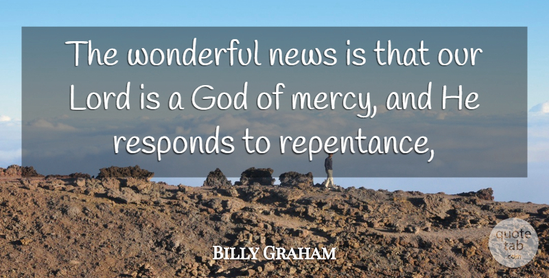 Billy Graham Quote About News, Wonderful, Mercy: The Wonderful News Is That...