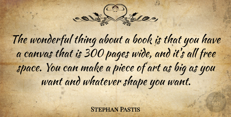 Stephan Pastis Quote About Art, Canvas, Free, Pages, Piece: The Wonderful Thing About A...