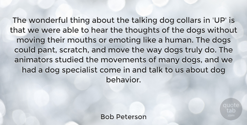 Bob Peterson Quote About Animators, Collars, Dogs, Hear, Mouths: The Wonderful Thing About The...
