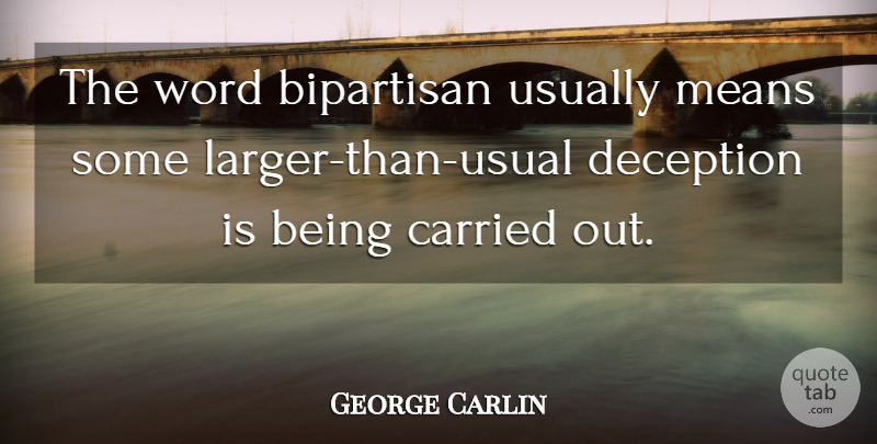 George Carlin Quote About Mean, Deception, Usual: The Word Bipartisan Usually Means...