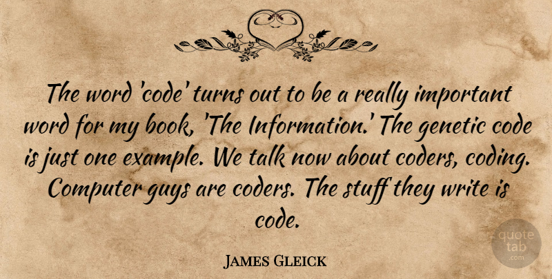 James Gleick Quote About Code, Computer, Guys, Stuff, Turns: The Word Code Turns Out...