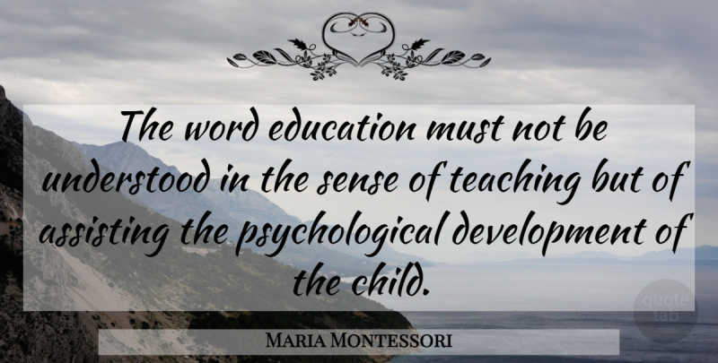 Maria Montessori Quote About Children, Teaching, Development: The Word Education Must Not...
