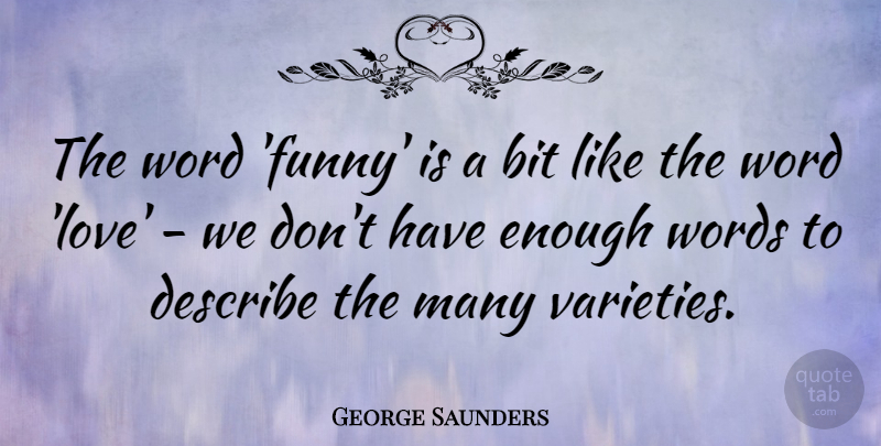 George Saunders Quote About Enough, Words Love, Bits: The Word Funny Is A...