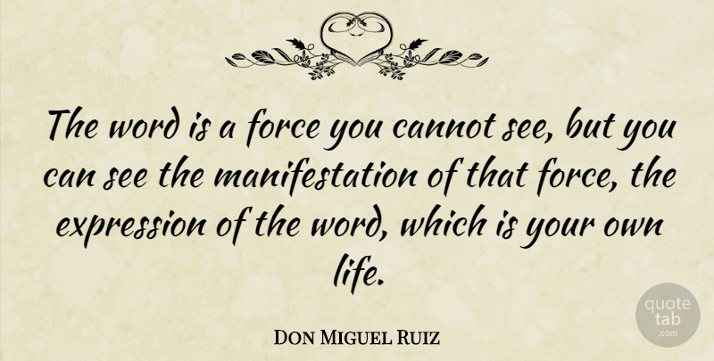 Don Miguel Ruiz Quote About Cannot, Life, Word: The Word Is A Force...