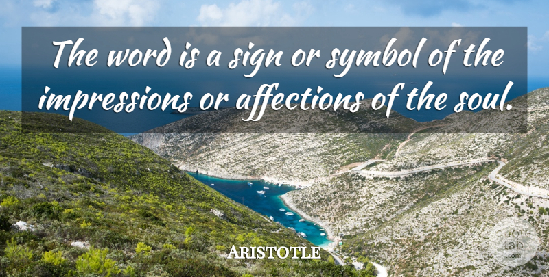 Aristotle Quote About Soul, Affection, Impression: The Word Is A Sign...