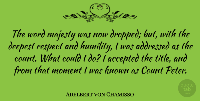 Adelbert von Chamisso Quote About Accepted, Count, Deepest, Known, Majesty: The Word Majesty Was Now...