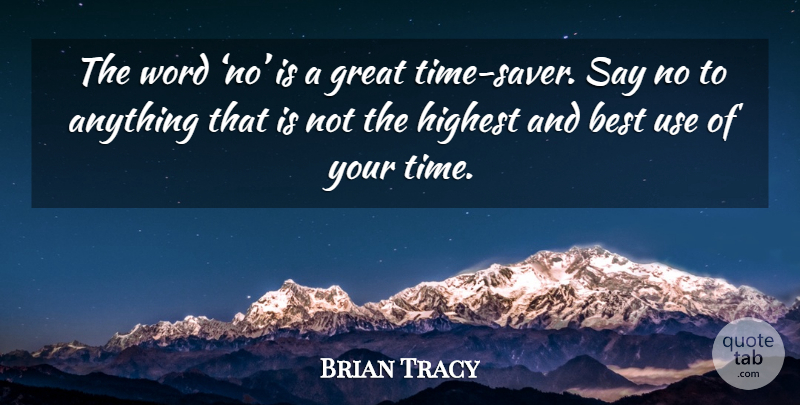 Brian Tracy Quote About Use, Great Times, Highest: The Word No Is A...