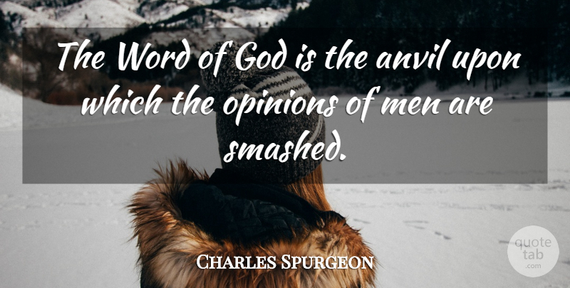 Charles Spurgeon Quote About Men, Anvils, Opinion: The Word Of God Is...