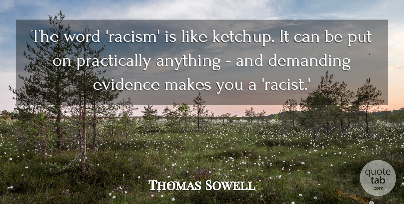 Thomas Sowell: The word 'racism' is like ketchup. It can be put on... | QuoteTab