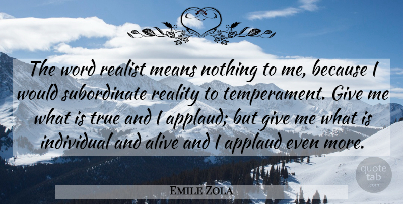 Emile Zola Quote About Mean, Reality, Giving: The Word Realist Means Nothing...