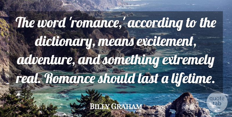 Billy Graham Quote About Love, Inspirational, Life: The Word Romance According To...