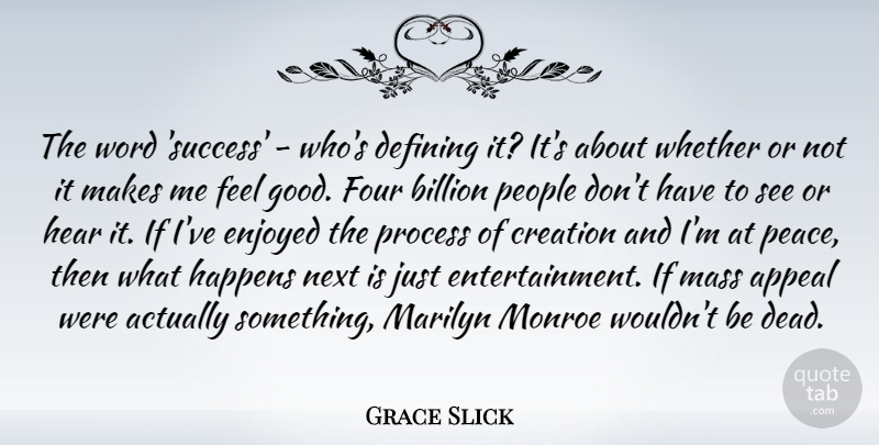 Grace Slick Quote About Appeal, Billion, Creation, Defining, Enjoyed: The Word Success Whos Defining...