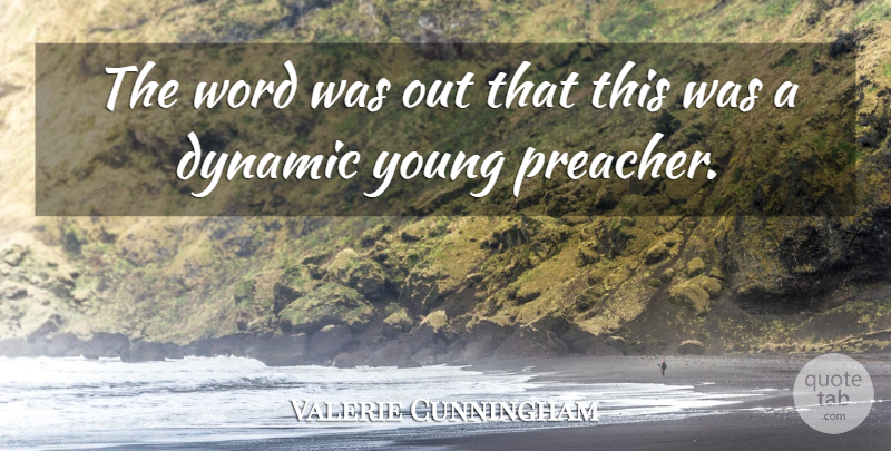 Valerie Cunningham Quote About Dynamic, Word: The Word Was Out That...