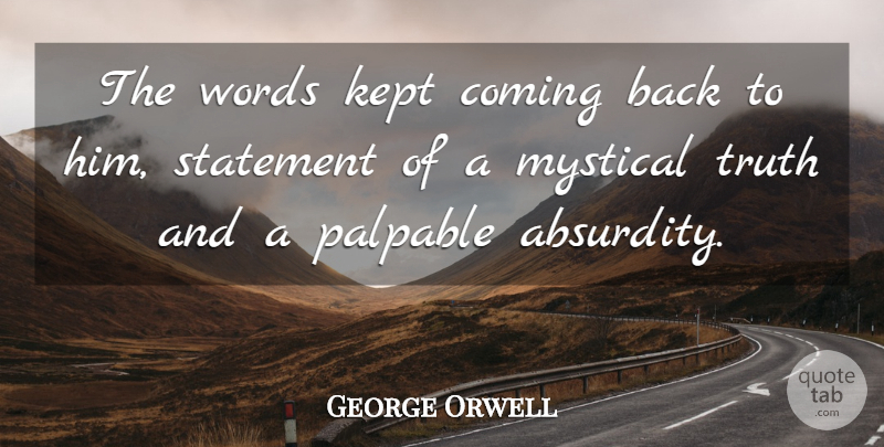 George Orwell Quote About Coming Back, Mystical, Absurdity: The Words Kept Coming Back...