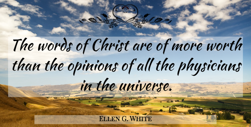 Ellen G. White Quote About Christ, Physicians, Worth: The Words Of Christ Are...