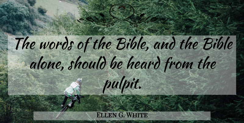 Ellen G. White Quote About Pulpit, Should, Heard: The Words Of The Bible...