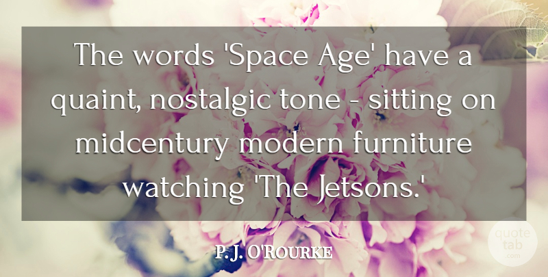 P. J. O'Rourke Quote About Age, Furniture, Modern, Nostalgic, Sitting: The Words Space Age Have...