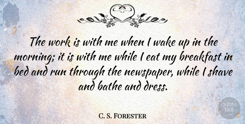 C. S. Forester Quote About Running, Morning, Dresses: The Work Is With Me...