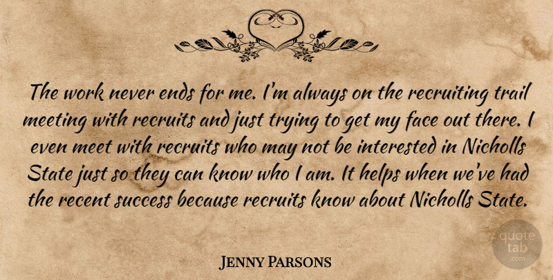 Jenny Parsons Quote About Ends, Face, Helps, Interested, Meeting: The Work Never Ends For...