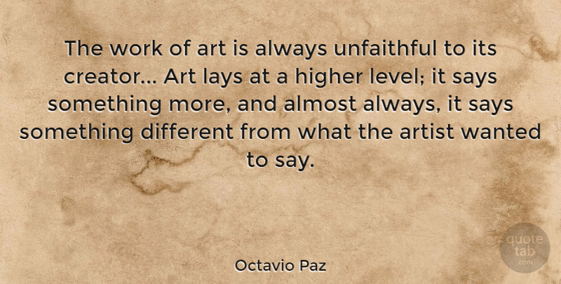Octavio Paz Quote About Almost, Art, Higher, Lays, Says: The Work Of Art Is...