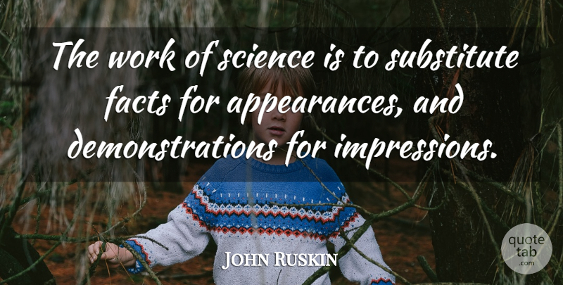 John Ruskin Quote About Science, Facts, Appearance: The Work Of Science Is...