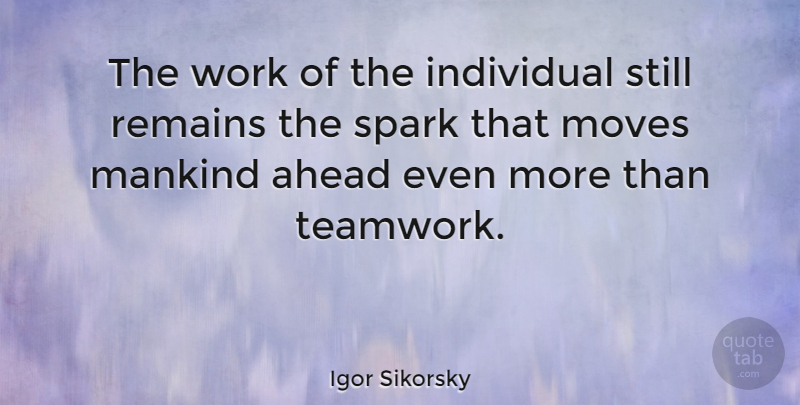 Igor Sikorsky Quote About Ahead, Business, Individual, Mankind, Moves: The Work Of The Individual...
