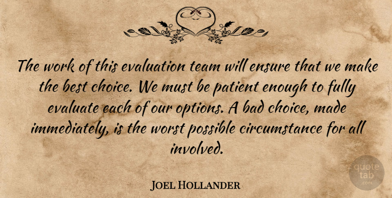 Joel Hollander Quote About Bad, Best, Circumstance, Ensure, Evaluate: The Work Of This Evaluation...