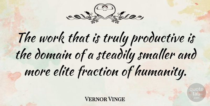 Vernor Vinge Quote About Humanity, Domain, Fractions: The Work That Is Truly...