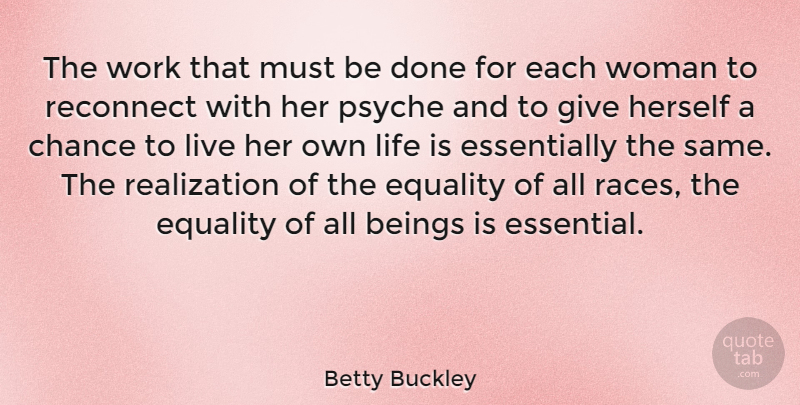 Betty Buckley Quote About Equality, Race, Giving: The Work That Must Be...
