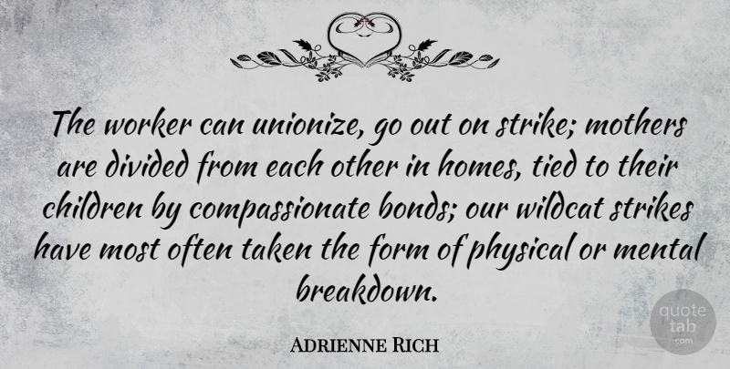Adrienne Rich Quote About Inspiring, Mothers Day, Children: The Worker Can Unionize Go...