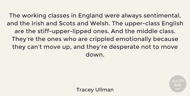 Tracey Ullman Quote About Classes, Crippled, Desperate, England, English: The Working Classes In England...
