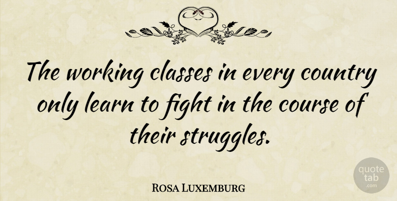 Rosa Luxemburg Quote About Country, Struggle, Fighting: The Working Classes In Every...