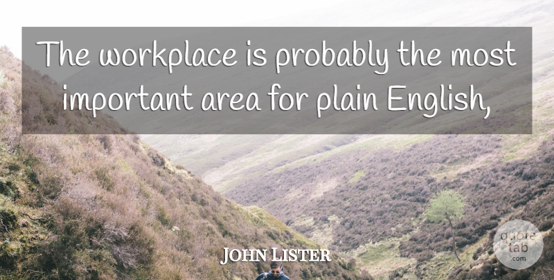 John Lister Quote About Area, Plain, Workplace: The Workplace Is Probably The...
