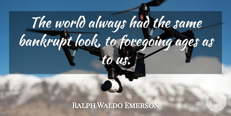 Ralph Waldo Emerson Quote About Age, World, Looks: The World Always Had The...