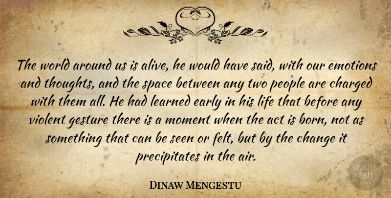 Dinaw Mengestu Quote About Air, Two, Space: The World Around Us Is...
