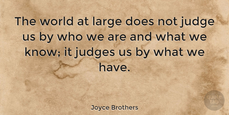 Joyce Brothers Quote About Judging, World, Who We Are: The World At Large Does...