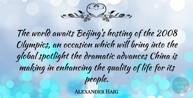 Alexander Haig Quote About People, Quality, World: The World Awaits Beijings Hosting...