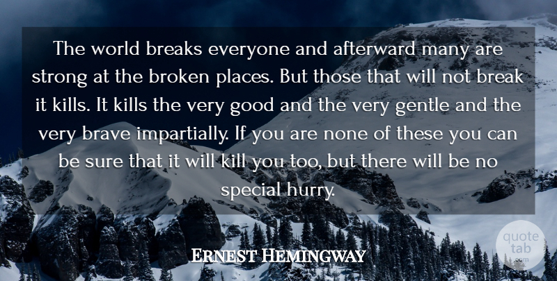 Ernest Hemingway Quote About Brave, Breaks, Broken, Gentle, Good: The World Breaks Everyone And...