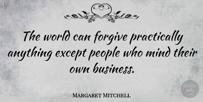 Margaret Mitchell Quote About Business, People, Forgiving: The World Can Forgive Practically...