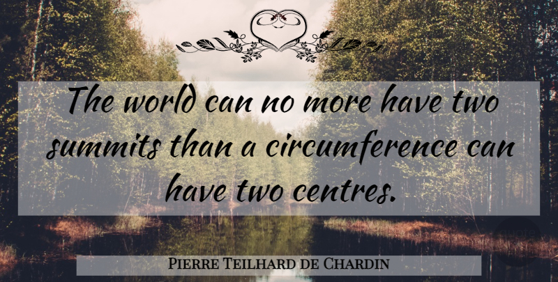 Pierre Teilhard de Chardin Quote About Two, World, Summit: The World Can No More...