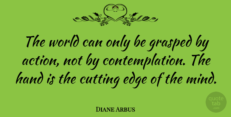 Diane Arbus Quote About Inspirational, Success, Uplifting: The World Can Only Be...