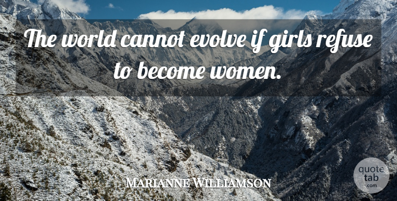 Marianne Williamson Quote About Cannot, Girls, Refuse, Women: The World Cannot Evolve If...