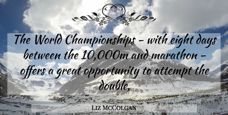 Liz McColgan Quote About Attempt, Days, Eight, Great, Marathon: The World Championships With Eight...