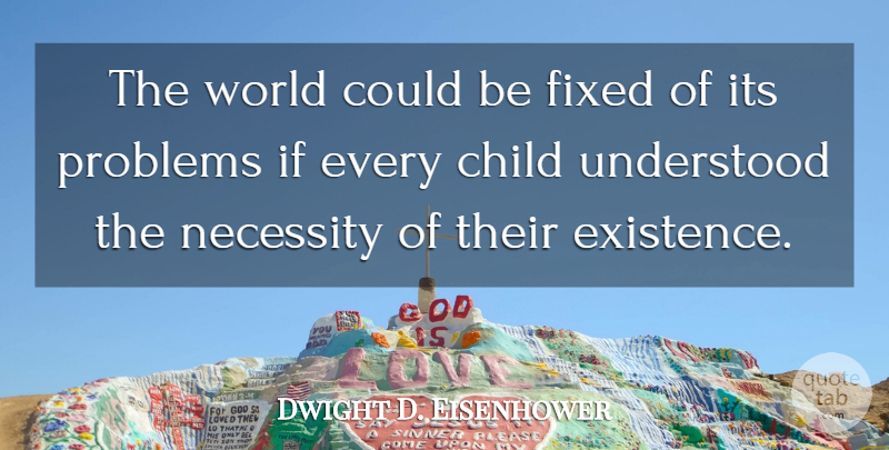 Dwight D. Eisenhower Quote About Children, World, Problem: The World Could Be Fixed...
